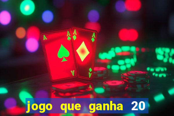 jogo que ganha 20 reais no cadastro